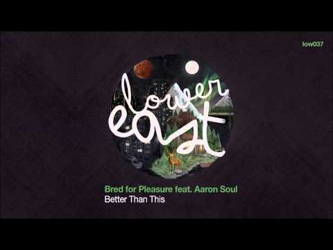 Bred For Pleasure - Better Than This (Feat: Aaron Soul) LOW037
