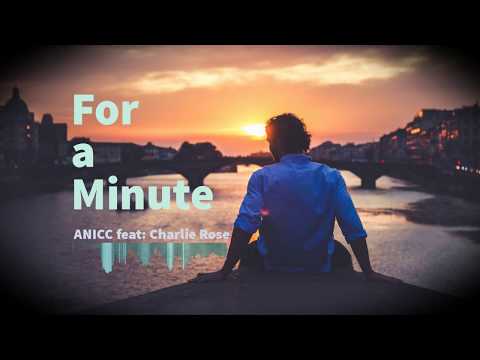 ANICC - For a Minute (feat. Charlie Rose) |HD