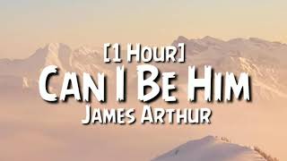 James Arthur - Can I Be Him [1 Hour]