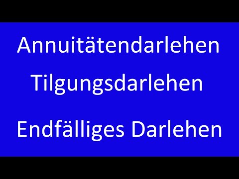 Annuitätendarlehen, Tilgungsdarlehen, Endfälliges Darlehen - Erklärung und Berechnung