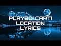 Playboi Carti - Location /lyrics
