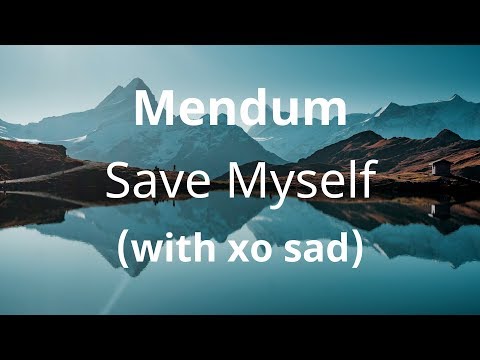 Mendum (with xo sad) - Save Myself ( Lyrics )