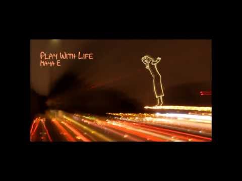 Play With Life - Maya E
