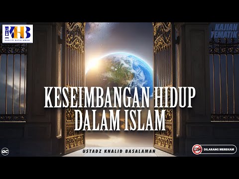 Kajian Tematik : Keseimbangan Hidup Dalam Islam - Khalid Basalamah