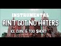 Ice Cube Ain't Got No Haters instrumental ft too short Ice Cube Ain't Got No Haters instrumental ft too short