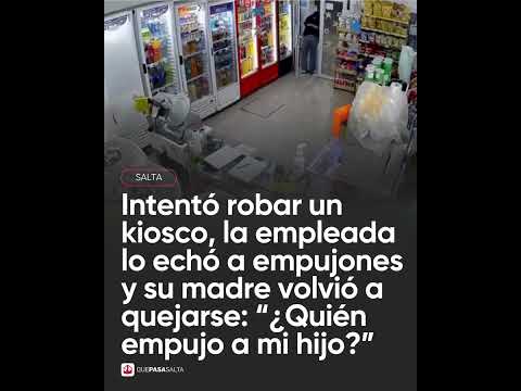 🚨 INSÓLITO EN SALTA: Quiso robar un kiosco, lo echaron y la madre fue a quejarse 🏪😳 | #QUEPASASALTA