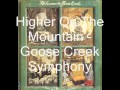 Goose Creek Symphony - Higher On The Mountain