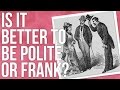 Is It Better to Be Polite or Frank?