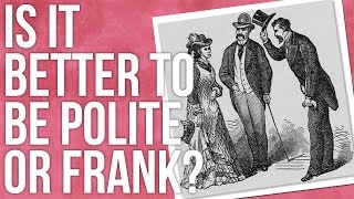 Is It Better to Be Polite or Frank?