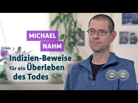 Indizien-Beweise für ein Überleben des Todes | Michael Nahm im Gespräch