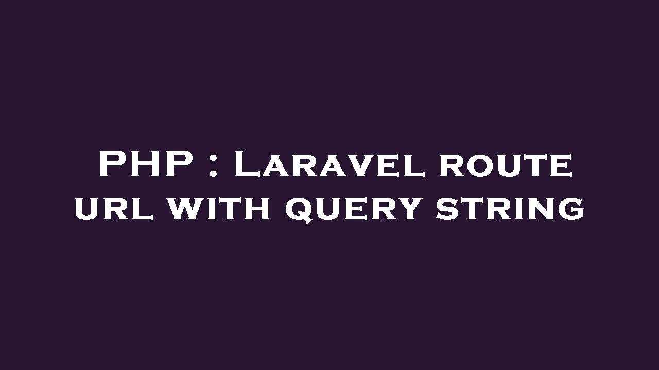 PHP : Laravel route url with query string