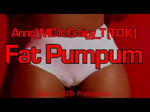 Anno_MC ft. Craigy_T (T.O.K.) - Fat PumPum