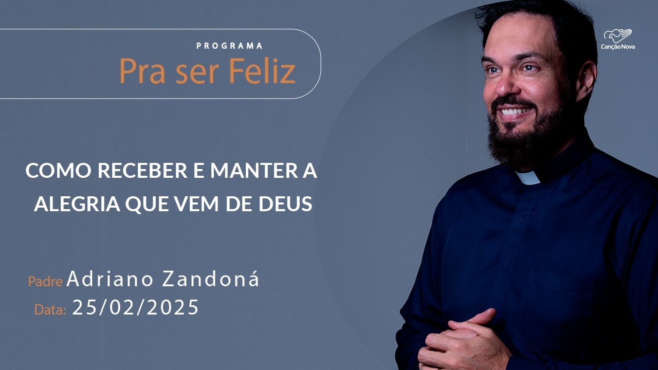 Como receber e manter a alegria que vem de Deus - Pra ser Feliz - 25/02/2025