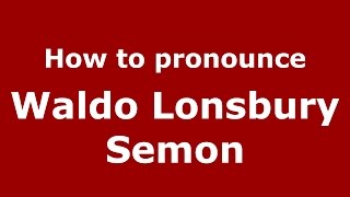 How to pronounce Waldo Lonsbury Semon