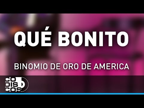 Qué Bonito, Binomio De Oro De América - Audio