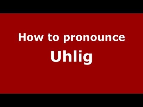 How to pronounce Uhlig