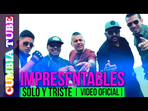 Impresentables - Solo Y Triste | Video Oficial Cumbia Tube