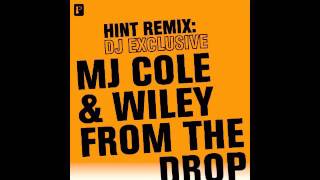 MJ Cole &amp; Wiley - From The Drop [Hint Remix]
