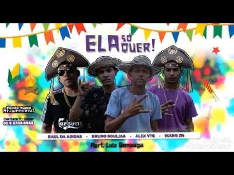 Raul Da Adidas, Bruno Souljaa, Alex VTG e Ikaro ZN Prat. Luiz Gonzaga - ELA SÓ QUER!