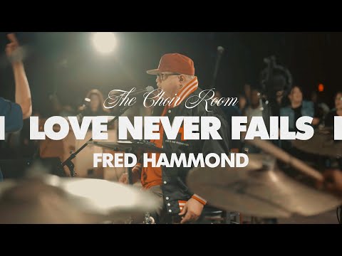 The Choir Room & Fred Hammond - "Love Never Fails" (Official Live Performance)