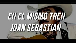 Joan Sebastian   En El Mismo Tren (Letra)