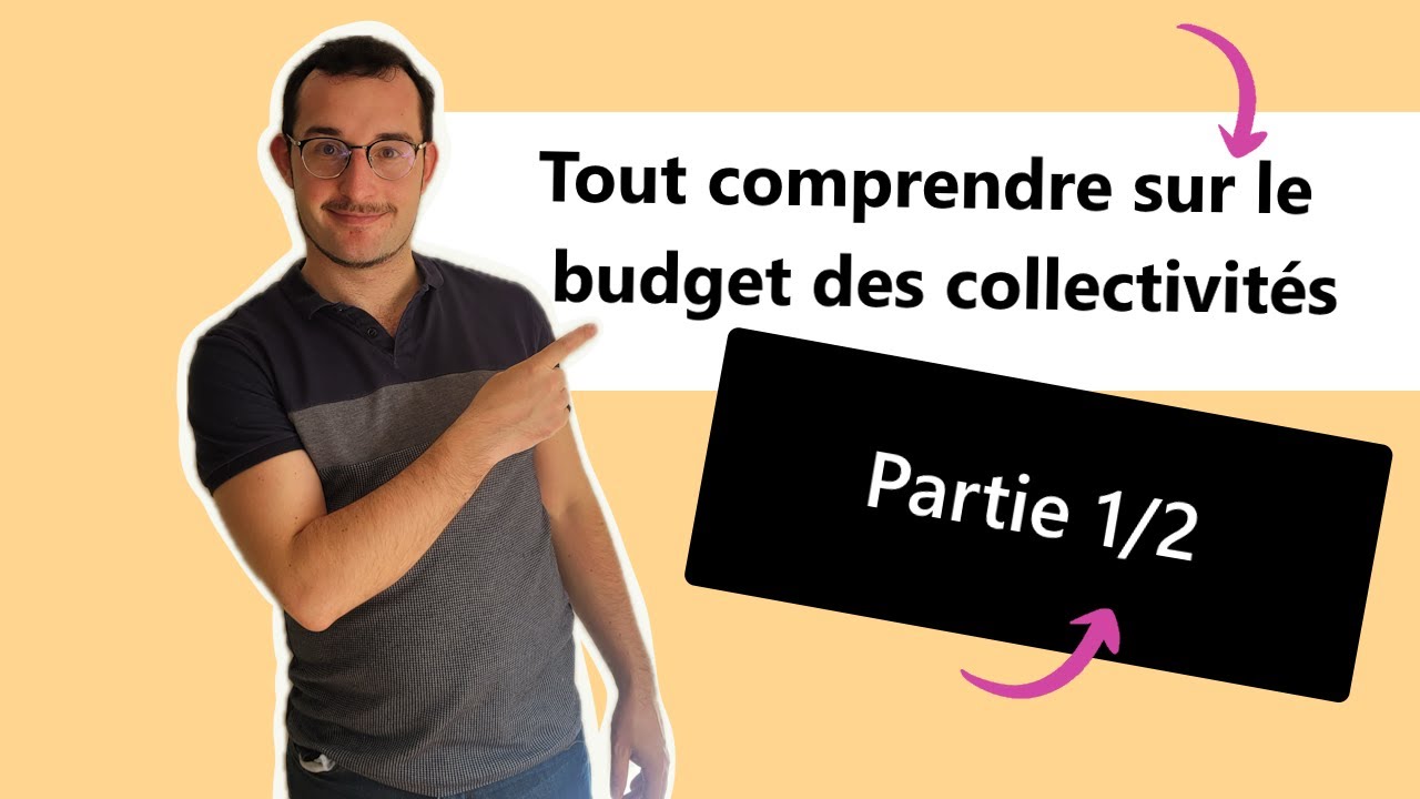 Tout comprendre sur le budget des collectivités territoriales - Partie 1/2 !