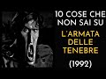 10 COSE CHE NON SAI SU L ARMATA DELLE TENEBRE 1992 THE VNTG NETWORK