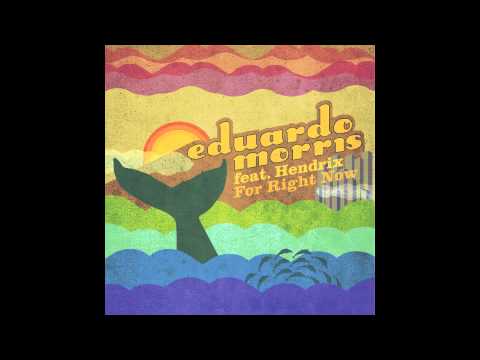 Eduardo Morris - For Right Now (feat. Hendrix)