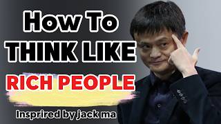 Think Like Rich People - Why Self-Development Is Your Superpower | Jack Ma Motivation