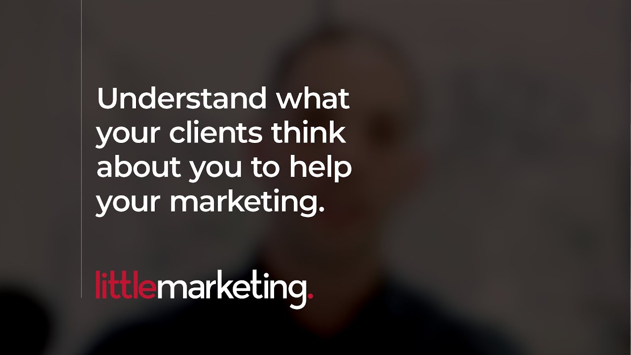 Understand what your clients think about you to help your marketing