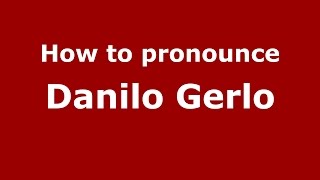 How to pronounce Danilo Gerlo
