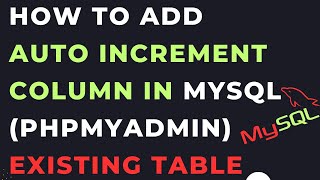 How To add auto increment column in MySQL (phpMyAdmin) existing table