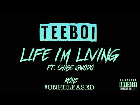 TEEBOI - LIFE IM LIVING FT CHASE GWOPO .  MORE #UNRELEASED