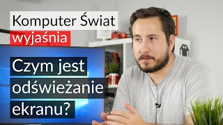 KŚ wyjaśnia: czym jest odświeżanie ekranu, czyli po co nam te wszystkie herce?