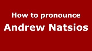 How to pronounce Andrew Natsios