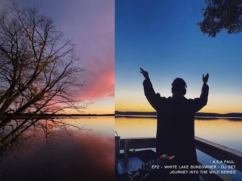 EP2: White Lake Sundowner DJ Set  - Journey Into the Wild series ~ A.K.A Paul