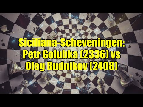 Siciliana-Scheveningen: Petr Golubka (2336) vs Oleg Budnikov (2408)