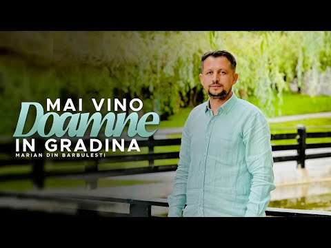 Marian din barbulesti - Mai vino Doamne in grădină 