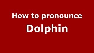How to pronounce Dolphin