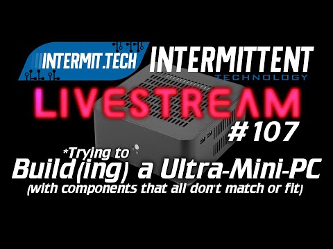 Intermit.Tech #107 - Building an Ultra-Mini-PC (well trying to)