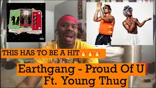 THIS HAS TO BE A HIT🔥🔥🔥 || Earthgang - Proud Of U (ft. Young Thug) REACTION