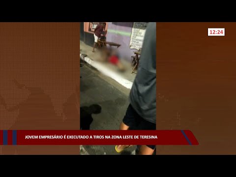 Jovem empresário é executado a tiros na zona leste de Teresina 24 08 2022