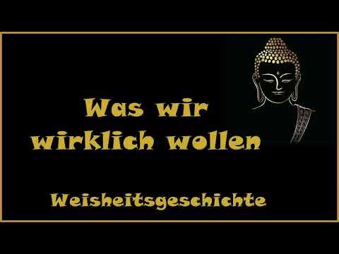 Zur Inspiration:  Was wir wirklich wollen - Weisheitsgeschichte