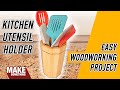 How to make a kitchen utensil holder. Easy woodworking project full of tips!