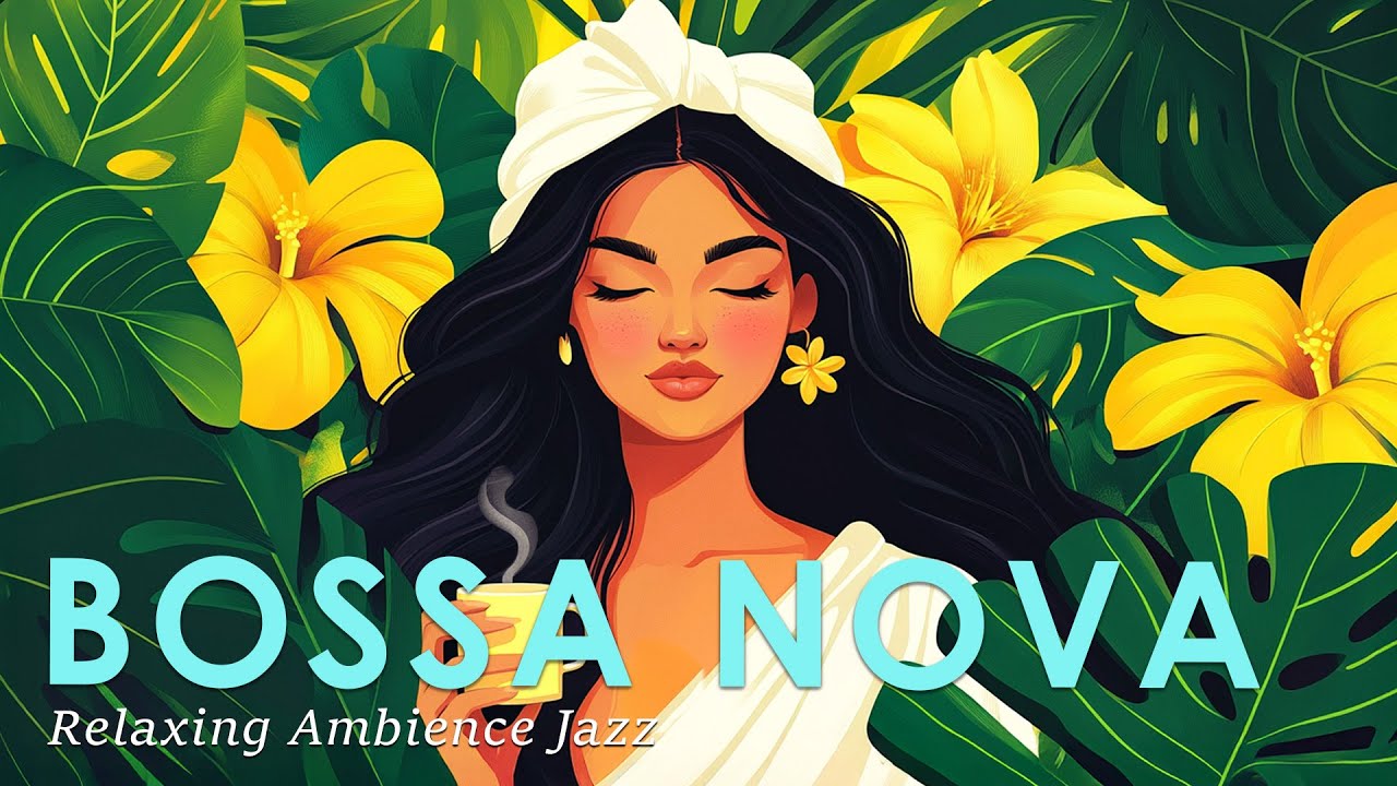 Relaxing Bossa Nova ~ Beautiful Brazilian Bossa Nova Jazz for a Positive Vibe ~ Bossa Nova Music