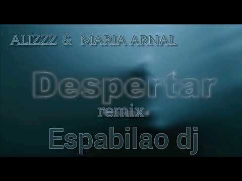 ALIZZZ MARIA ARNAL DESPERTAR REMIX ESPABILAO DJ