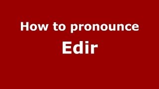 How to pronounce Edir