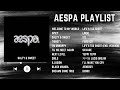 AESPA PLAYLIST 2023 WELCOME TO MY WORLD