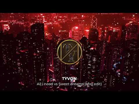 All I Need Is Your Love Tonight Vs Sweet Dreams (AFRO REMIX - TYVON EDIT) 2021