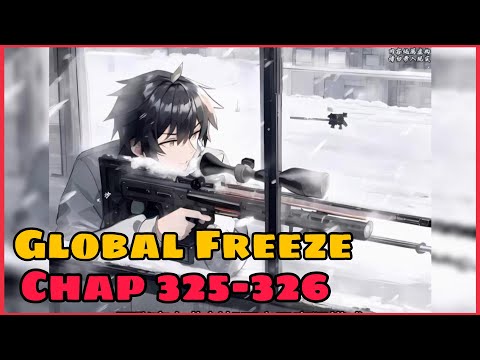 Global Freeze Chap 325-326 : I Created An Apocalypse Shelter - Manhua Recap engsub
